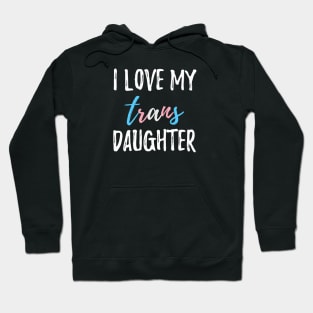 I Love My Trans Daughter Hoodie